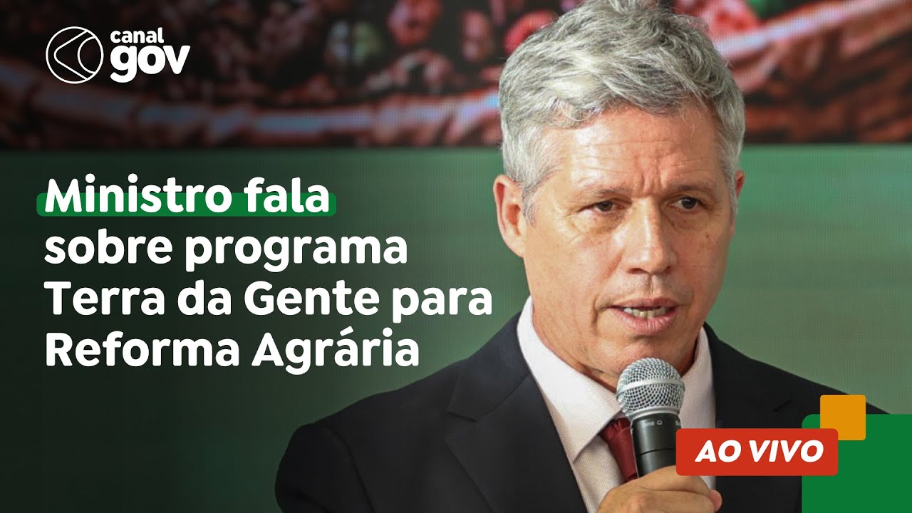 🔴 Ministro fala sobre programa Terra da Gente para Reforma Agrária
