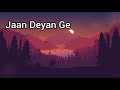 Jaan Deyan Ge Slowed And Reverb Ammy Virk Sufna