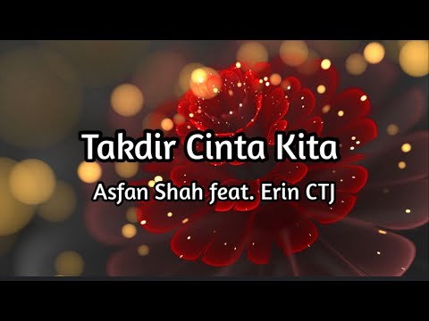 Asfan Shah ft. Erin CTJ - Takdir Cinta Kita (Lirik Lagu)