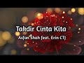 Asfan Shah ft. Erin CTJ - Takdir Cinta Kita (Lirik Lagu)