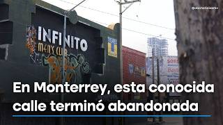 Imagen descriptiva de Calle Julián Villagrán de Monterrey quedó en total abandono, ¿Qué pasó?