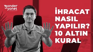 İHRACAT NASIL YAPILIR? İHRACATA BAŞLAMADAN ÖNCE BİLMENİZ GEREKEN 10 AL
