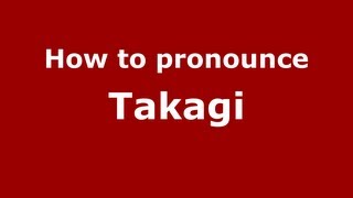 How to pronounce Takagi