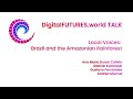 DigitalFUTURES Local Voices: Brazil and the Amazonian Rainforest