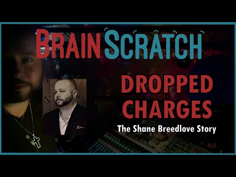 BrainScratch: Shane Breedlove - DROPPED CHARGES