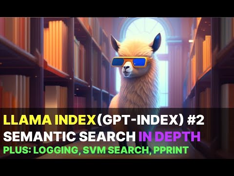 Llama index (GPT index) Semantic Search in depth