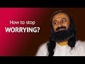 How To Overcome Your Problems And Stop Worrying? | Gurudev Sri Sri Ravi Shankar