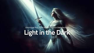 Light in the Dark - EDM, Pop Album, Vibe, Calm, Uplift Emotional music for study, fitness, game