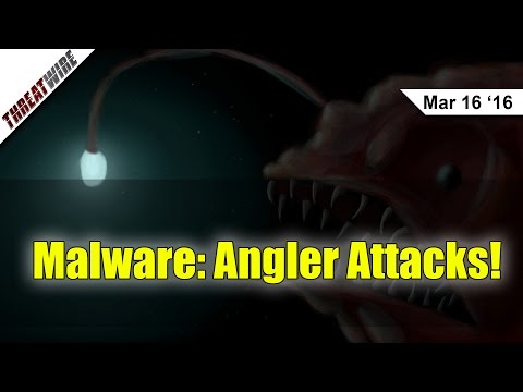 Malware: Angler Attacks! - Threat Wire