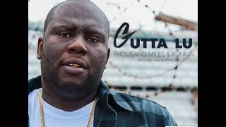 Gutta Lu - Thousand Miles and Runnin (Audio Only )