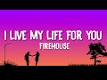 Firehouse I Live My Life For You Lyrics