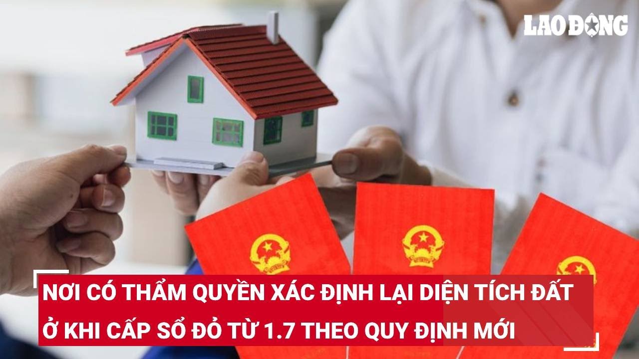 Nơi có thẩm quyền xác định lại diện tích đất ở khi cấp sổ đỏ từ 1.7 theo quy định mới