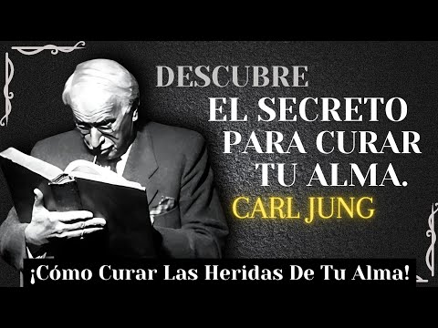 Discover the Secret to Healing the Wounds of Your Soul – Carl Jung
