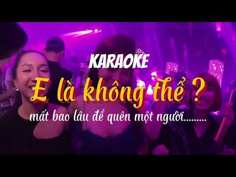 E Là Không Thể Karaoke Remix | Mất Một Ngày Để Yêu Một Người Remix Hot Tik Tok