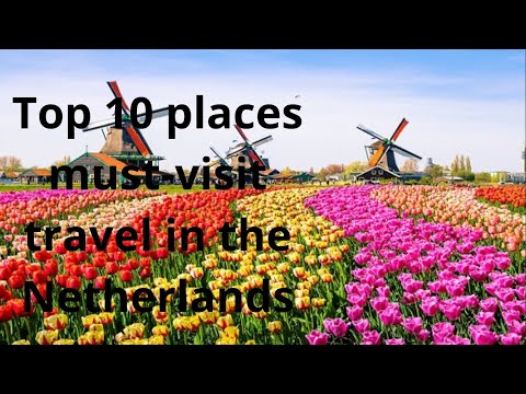 Top 10 places must-visit travel in the Netherlands