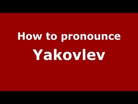 How to pronounce Yakovlev (Russian/Russia) - PronounceNames.com