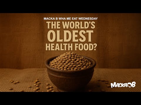 Macka B's Wha Me Eat Wednesday 'The World's Oldest Health Food?'