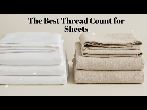 The Best Thread Count for Sheets: Debunking Myths and Prioritizing Quality Over Hype
