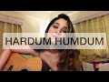 Hardum Humdum || Cover by Melissa Srivastava