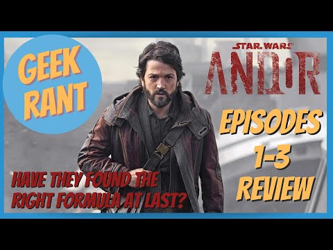 Geek Rant - Week 20 - Star Wars: Andor - Season 1 Episodes 1 - 3 - Review