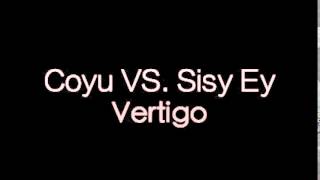 Coyu vs  Sisy Ey - Vertigo
