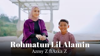 Download lagu ROHMATUN LIL ALAMEEN AZMY Z Ft AZKA Z... mp3
