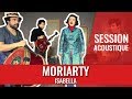 Moriarty - Isabella unplugged 