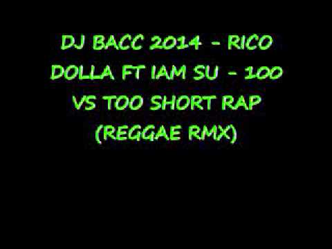 DJ BACC 2014 - RICO DOLLA FT IAM SU - 100 VS TOO SHORT RAP (REGGAE RMX)