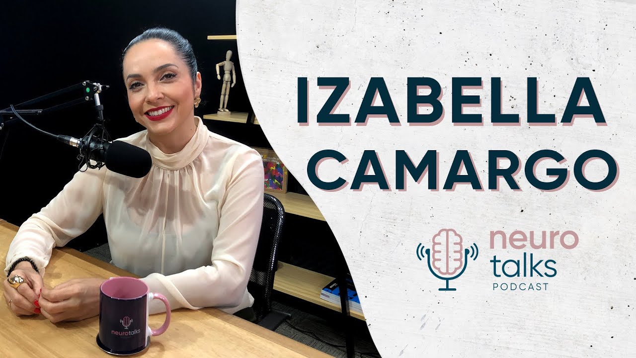Como PREVENIR o BURNOUT e cuidar da sua SAÚDE MENTAL com Izabella Camargo | Neurotalks #09