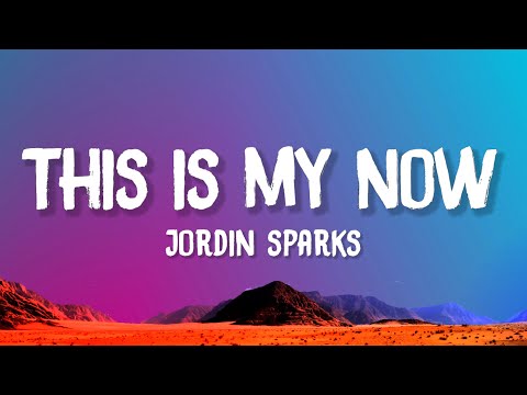Jordin Sparks - This Is My Now (Lyrics)