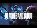 To Ashes And Blood Show Version