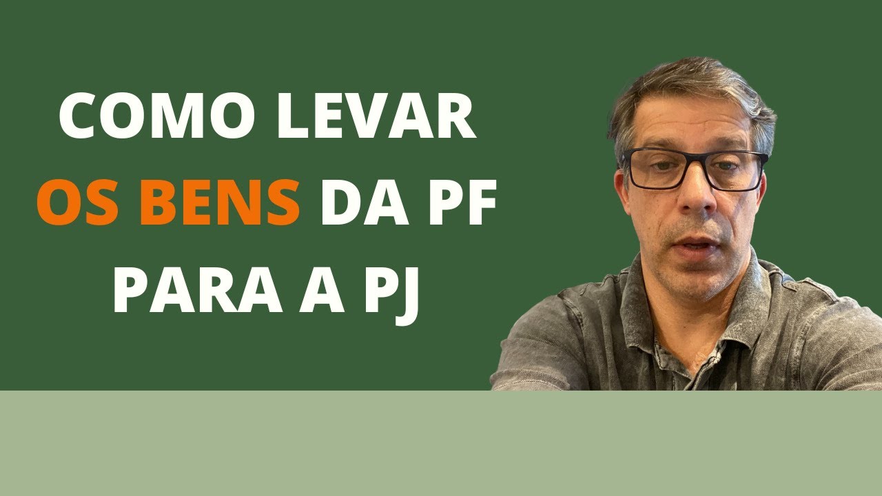 COMO LEVAR OS BENS DA PESSOA FÍSICA PARA A PESSOA JURÍDICA