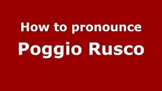 How to pronounce Poggio Rusco