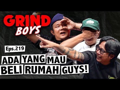 Grind Boys Eps.219 - Ada Yang Mau Beli Rumah Guys!