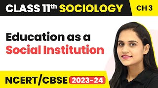Class 11 Sociology Chapter 3 | Education as a Social Institution - Understanding Social Institutions