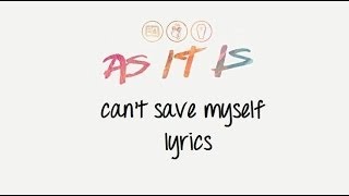 AS IT IS - Can&#39;t Save Myself lyrics