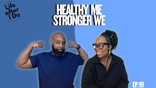 Healthy Me, Stronger We - Life After I Do Podcast Episode 99
