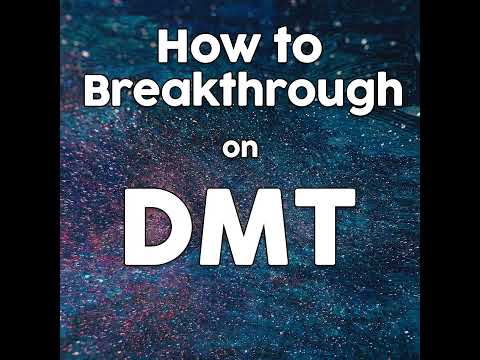 How to Breakthrough on DMT | 3 Easy Ways