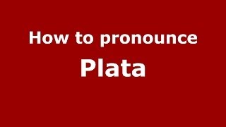 How to pronounce Plata