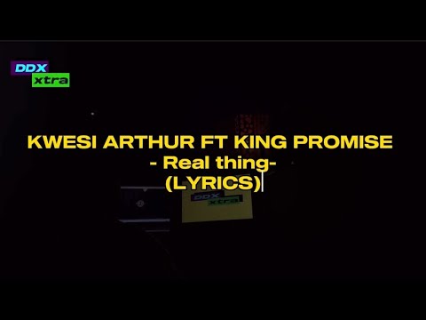 Kwesi Arthur ft King Promise - Real Thing (lyrics) #DdXxtra 