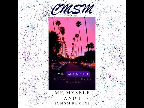 G-Eazy x Bebe Rexha - Me, Myself & I (CMSM Remix)
