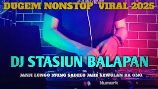 Download lagu DUGEM NONSTOP DJ STASIUN BALAPAN - JANJI LUNGO MUNG SEDELO JARE SE WULAN RA ONO mp3
