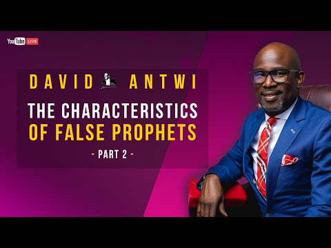 The Characteristics Of False Prophets - Part 2 | David Antwi