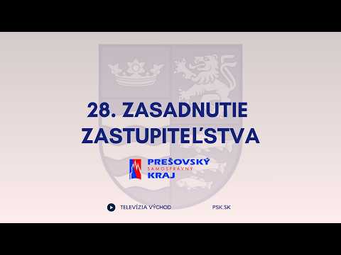 28. Zasadnutie zastupiteľstva Prešovského samosprávneho kraja