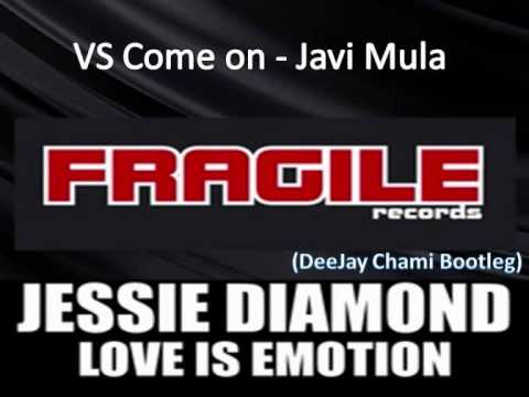 Jessie Diamon Dj Vs Javi Mula - Love Is Emotion Vs Come On (DeeJay Chami Bootleg Remix)