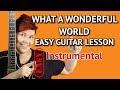 WHAT A WONDERFUL WORLD  - EASY Guitar LESSON - Chord Melody