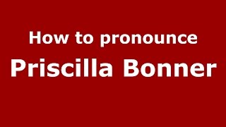 How to pronounce Priscilla Bonner