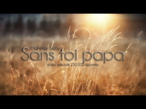 Monsieur Seby - Sans toi Papa