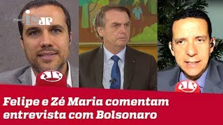 Felipe e Zé Maria comentam entrevista com Bolsonaro
