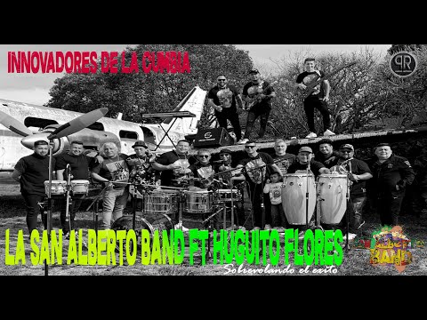 LA SAN ALBERTO BAND FT HUGUITO FLORES - INNOVADORES DE LA CUMBIA
